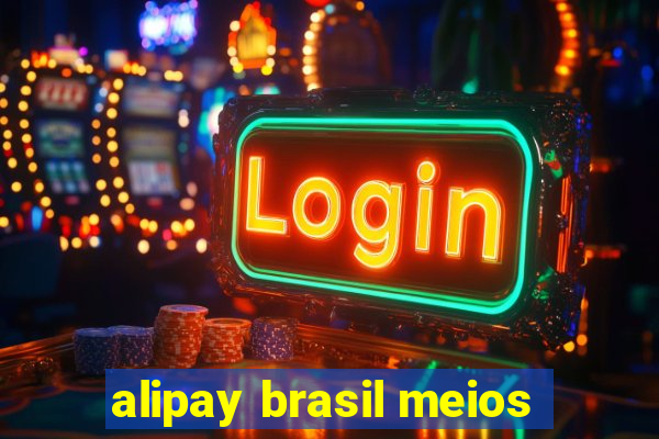 alipay brasil meios